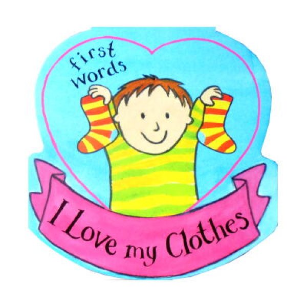 I Love my Clothes(First words)