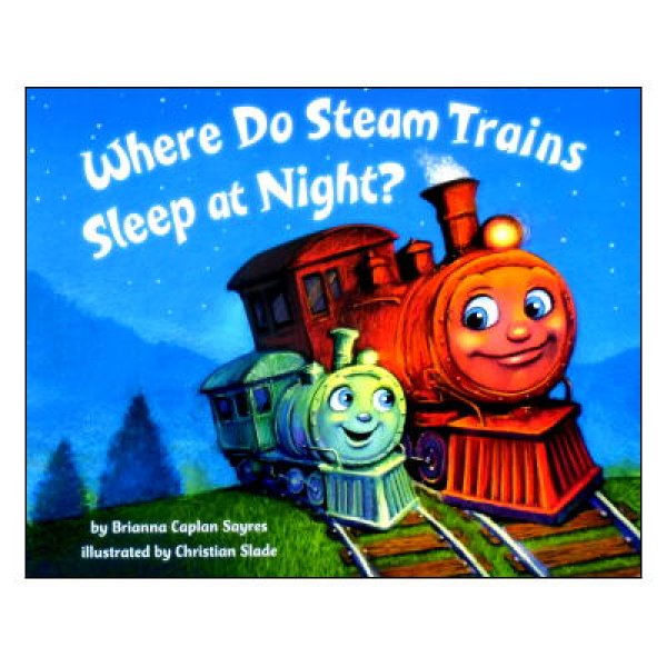 Where Do Steam Trains Sleep at Night?　<Brianna Caplan Sayres(ブリアンナ・カプラン・セイヤーズ)／Christian Slade(クリスチャン・スレイド)>